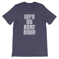 Let's Do Boat Stuff T-Shirt (Unisex) Hoodie, Sweatshirt | CiraTrend.com (Image 1)
