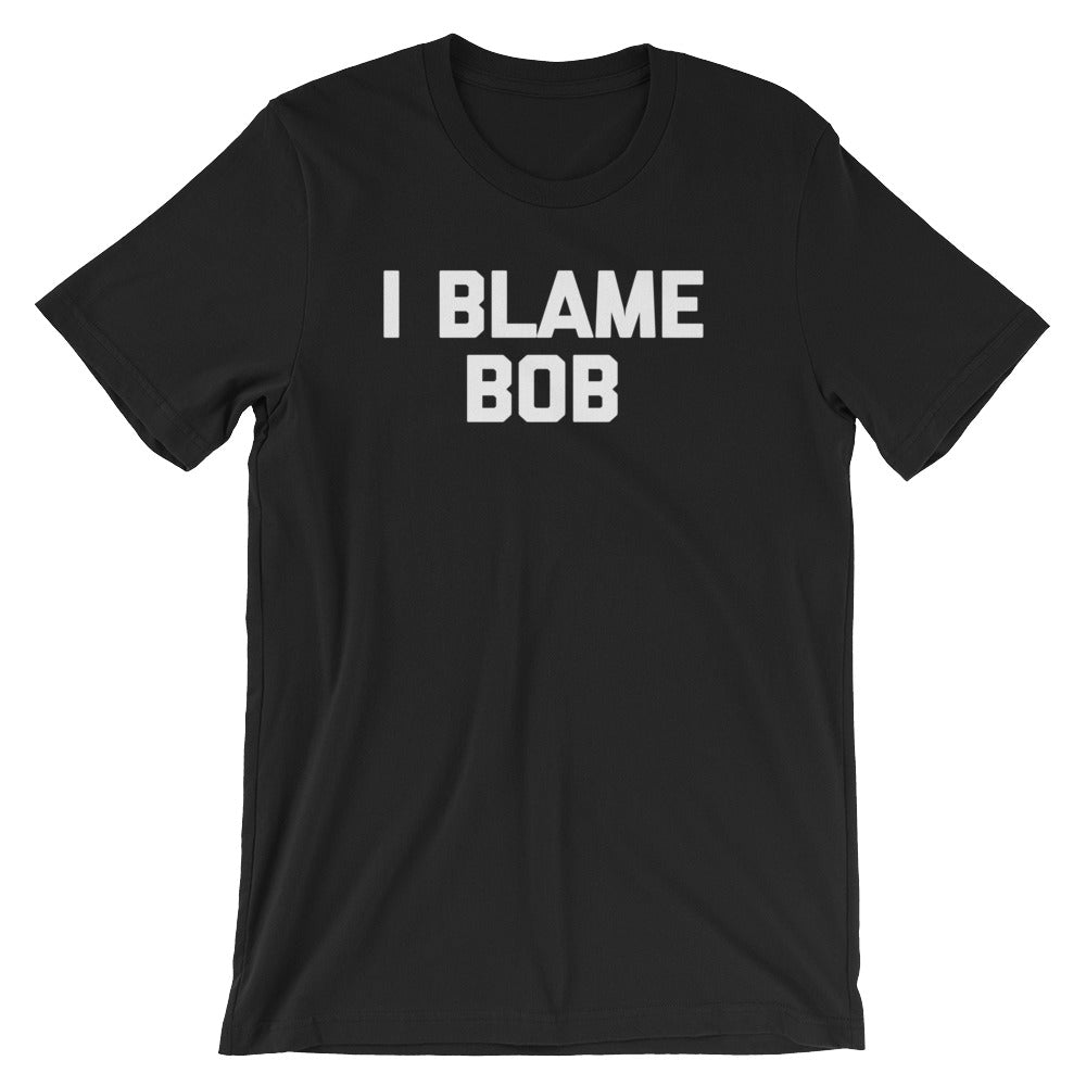 I Blame Bob T-Shirt (Unisex) Hoodie, Sweatshirt | CiraTrend.com (Image 2)