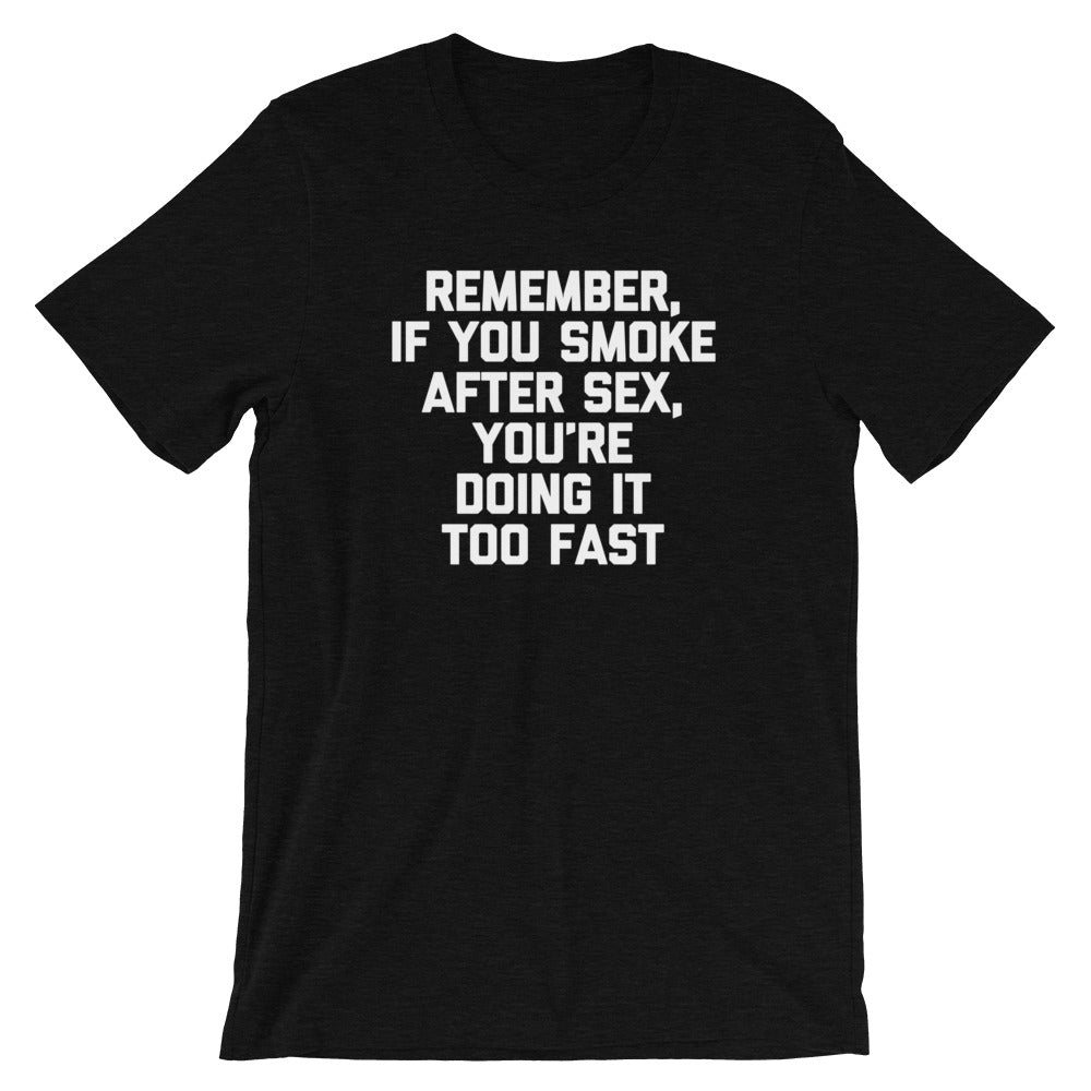 Remember, If You Smoke After Sex, You're Doing It Too Fast T-Shirt (Unisex) Hoodie, Sweatshirt | CiraTrend.com (Image 4)