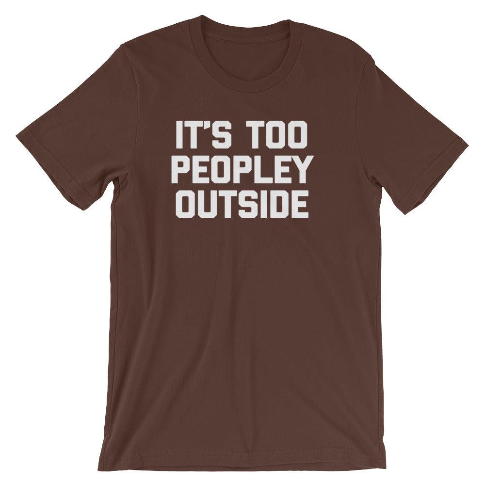 It's Too Peopley Outside T-Shirt (Unisex) Hoodie, Sweatshirt | CiraTrend.com (Image 5)