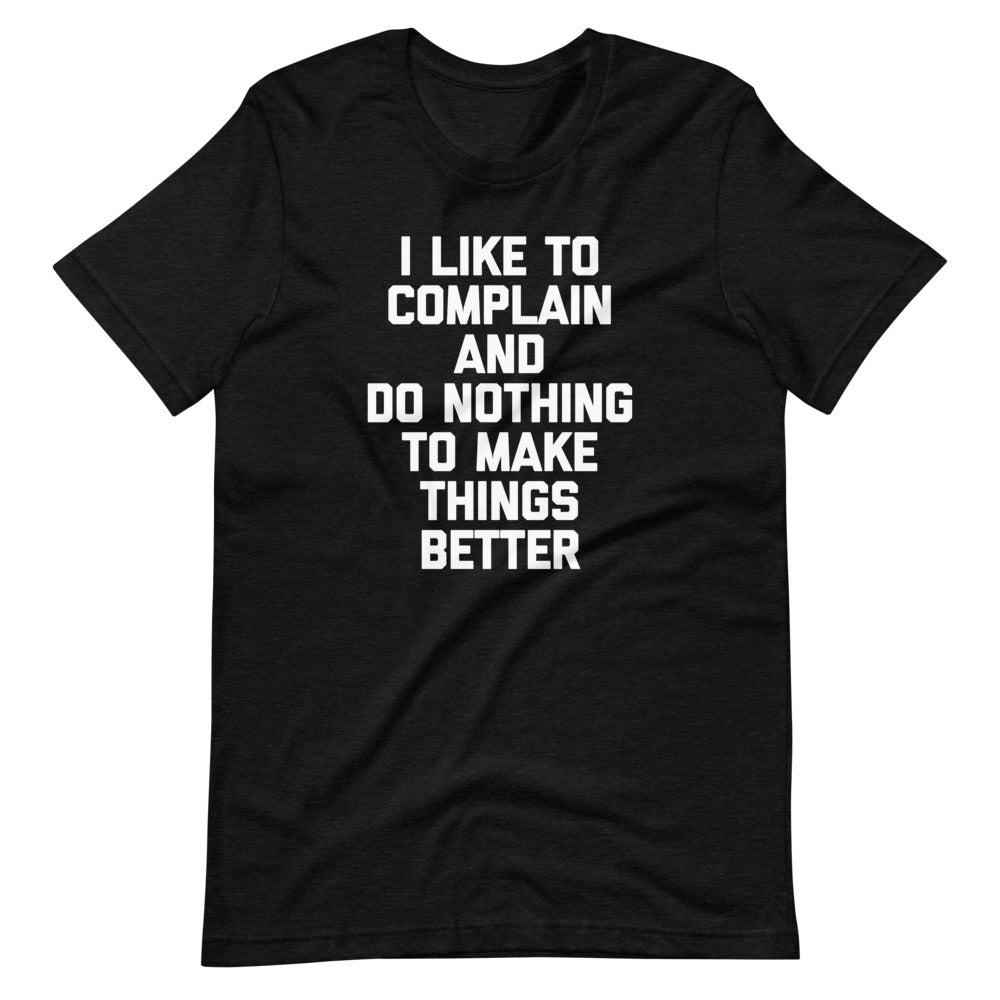 I Like To Complain & Do Nothing To Make Things Better T-Shirt (Unisex) Hoodie, Sweatshirt | CiraTrend.com (Image 4)