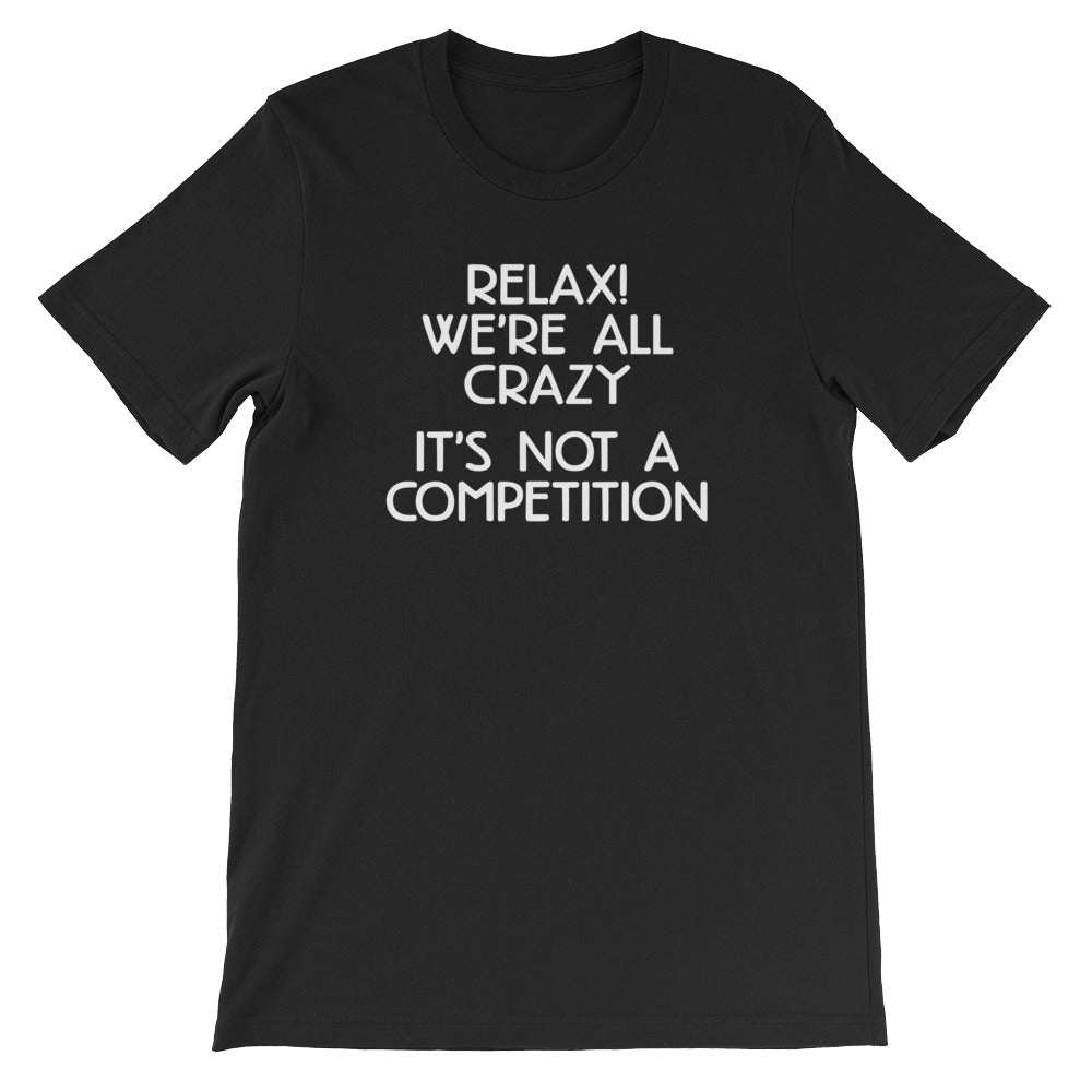 Relax! We're All Crazy (It's Not A Competition) T-Shirt (Unisex) Hoodie, Sweatshirt | CiraTrend.com (Image 2)