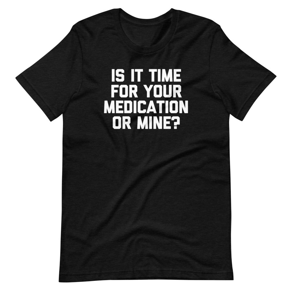 Is Time Your Medication Mine? () T-Shirts, Hoodie, Sweatshirt
