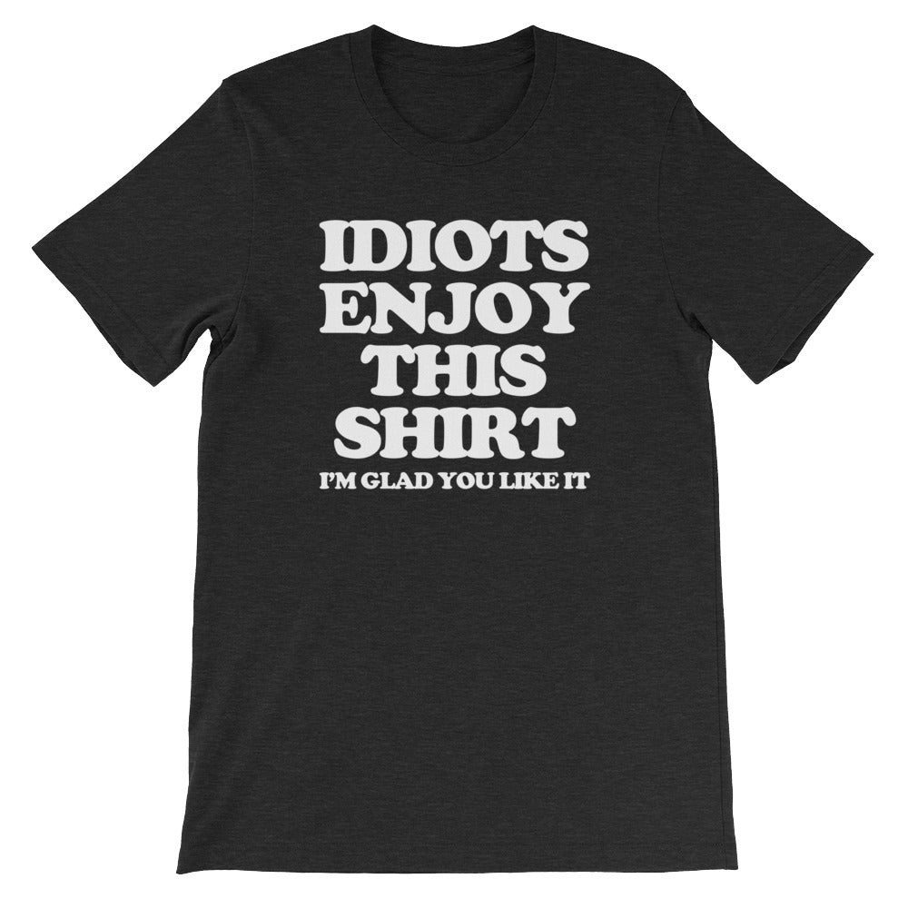 Idiots Enjoy This Shirt (I'm Glad You Like It) T-Shirt (Unisex) Hoodie, Sweatshirt | CiraTrend.com (Image 4)