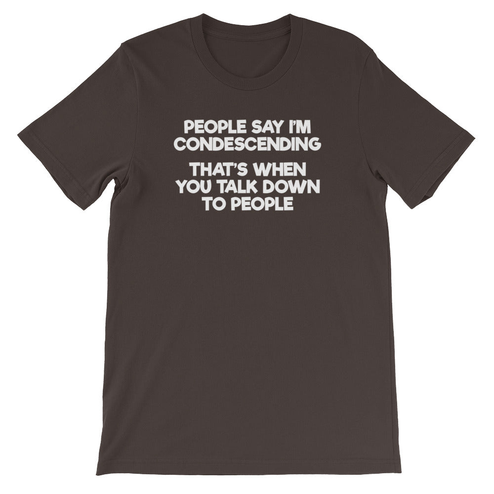 People Say I'm Condescending (That's When You Talk Down To People) T-Shirt (Unisex) Hoodie, Sweatshirt (Image 3)