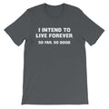 I Intend To Live Forever (So Far, So Good) T-Shirt (Unisex) Hoodie, Sweatshirt | CiraTrend.com (Image 1)