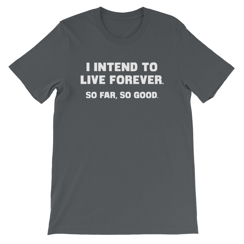 I Intend To Live Forever (So Far, So Good) T-Shirt (Unisex) Hoodie, Sweatshirt | CiraTrend.com (Image 1)
