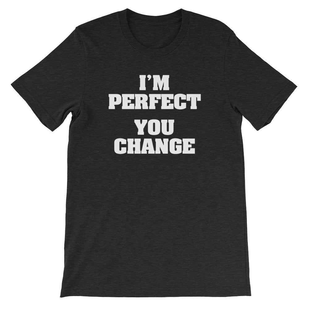 I'M Perfect (You Change) () T-Shirts, Hoodie, Sweatshirt