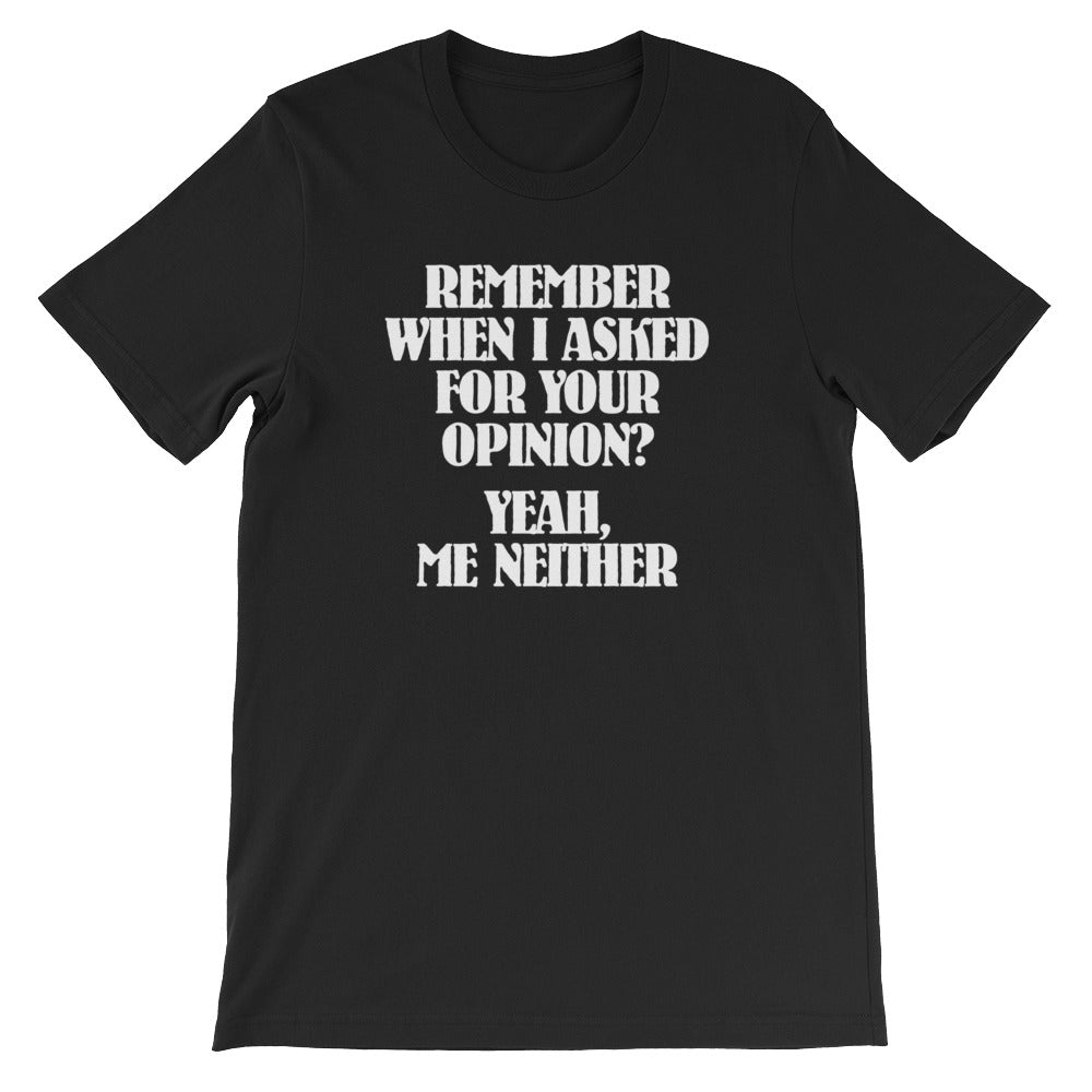 Remember When I Asked For Your Opinion?  Yeah, Me Neither T-Shirt (Unisex) Hoodie, Sweatshirt | CiraTrend.com (Image 2)