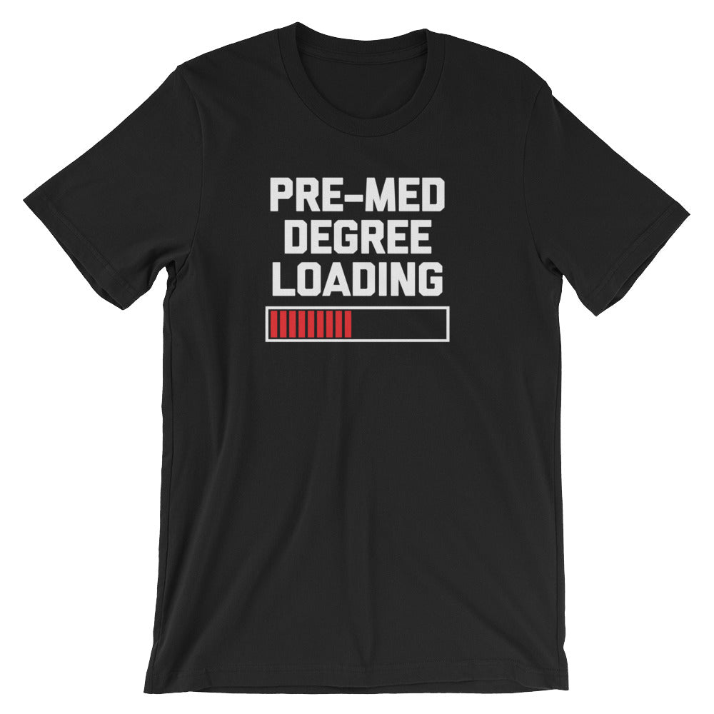 Pre-Med Degree Loading T-Shirt (Unisex) Hoodie, Sweatshirt | CiraTrend.com (Image 1)