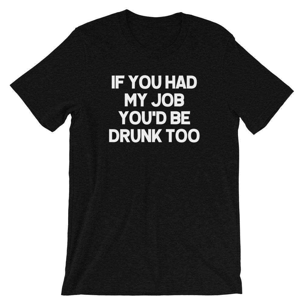 If You Had My Job You'd Be Drunk Too T-Shirt (Unisex) Hoodie, Sweatshirt | CiraTrend.com (Image 4)