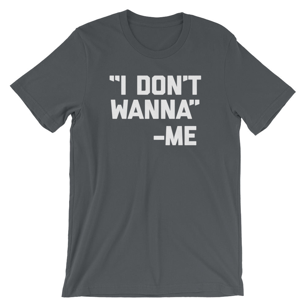 I Don't Wanna -Me Quote T-Shirt (Unisex) Hoodie, Sweatshirt | CiraTrend.com (Image 1)