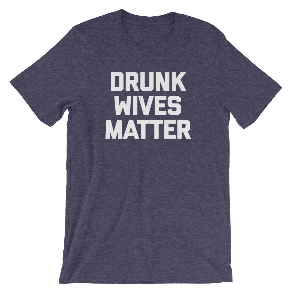 Drunk Wives Matter T-Shirt (Unisex) Hoodie, Sweatshirt | CiraTrend.com (Image 1)