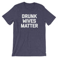 Drunk Wives Matter T-Shirt (Unisex) Hoodie, Sweatshirt | CiraTrend.com (Image 1)