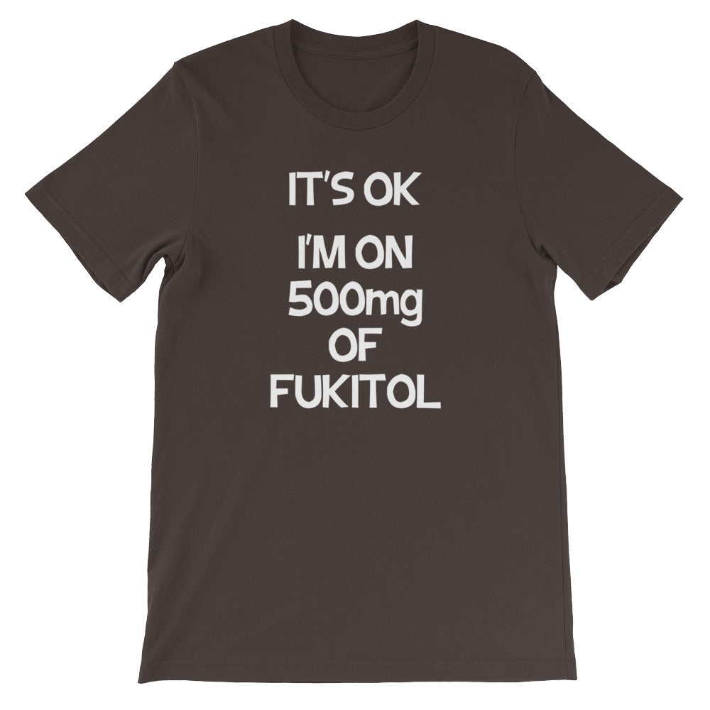 It's OK, I'm On 500mg Of Fukitol T-Shirt (Unisex) Hoodie, Sweatshirt | CiraTrend.com (Image 5)