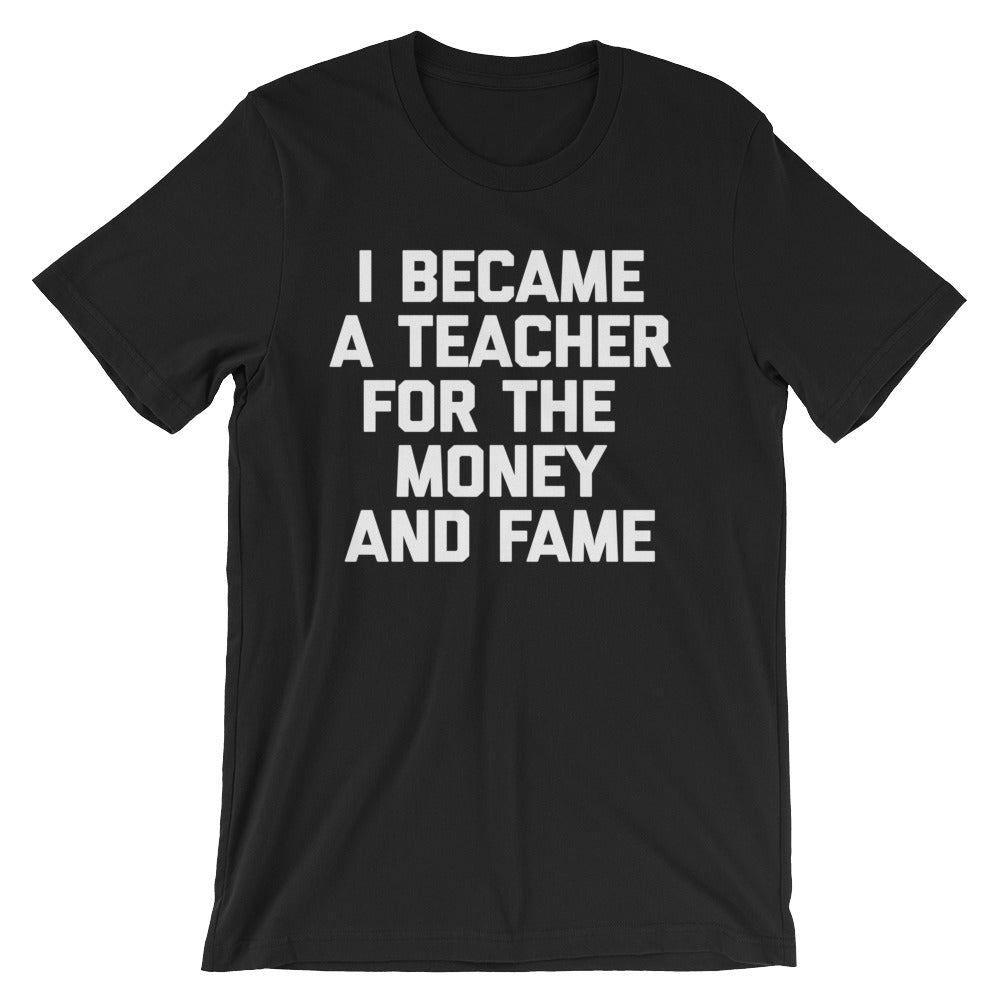 I Became A Teacher For The Money & Fame T-Shirt (Unisex) Hoodie, Sweatshirt | CiraTrend.com (Image 3)