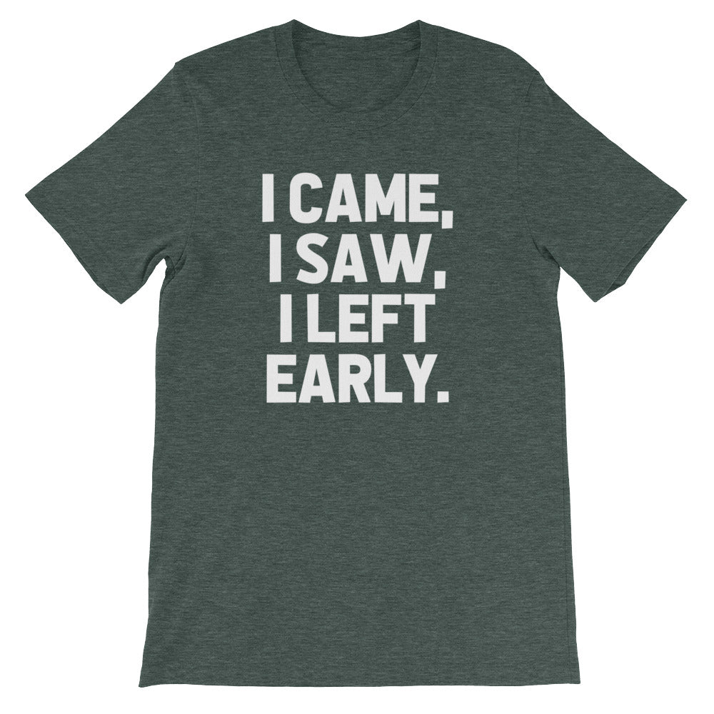 I Came, I Saw, I Left Early T-Shirt (Unisex) Hoodie, Sweatshirt | CiraTrend.com (Image 1)
