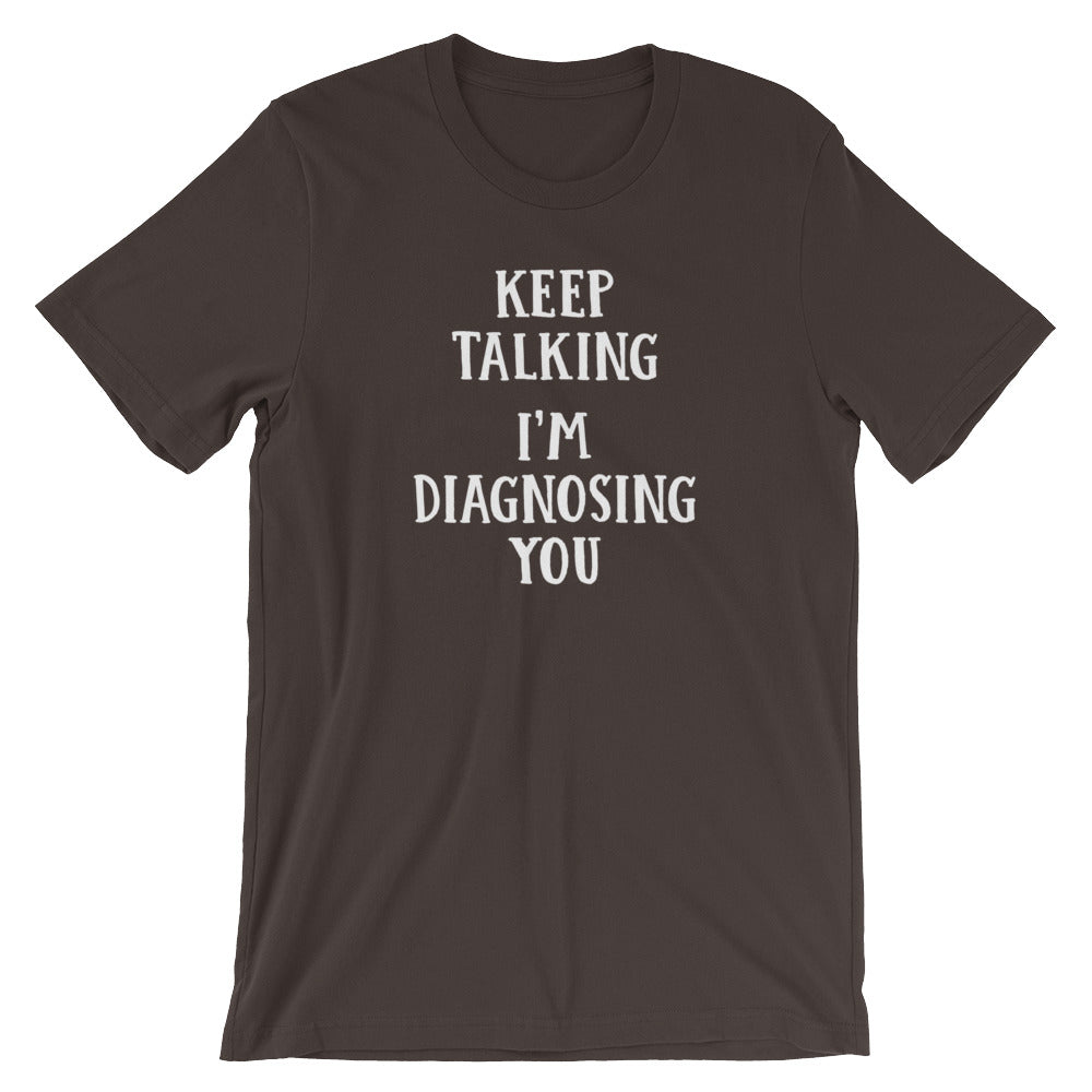 Keep Talking I'M Diagnosing You () T-Shirts, Hoodie, Sweatshirt