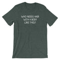 Who Needs Hair With A Body Like This? T-Shirt (Unisex) Hoodie, Sweatshirt | CiraTrend.com (Image 1)