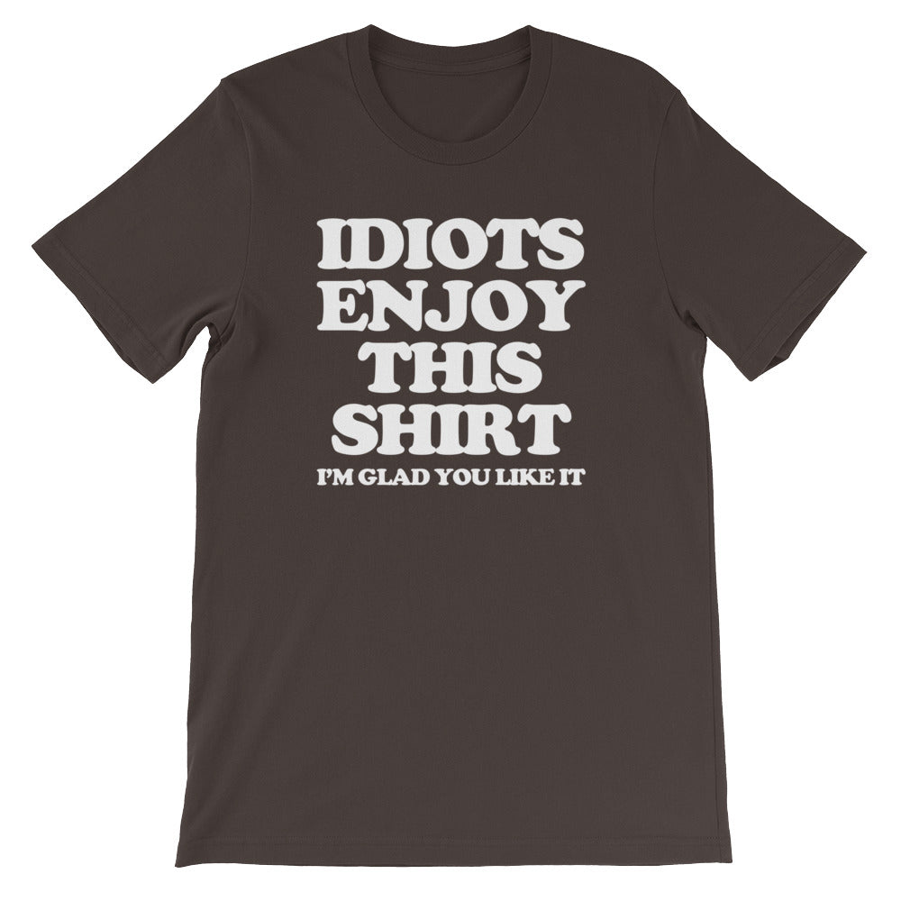 Idiots Enjoy This Shirt (I'm Glad You Like It) T-Shirt (Unisex) Hoodie, Sweatshirt | CiraTrend.com (Image 3)