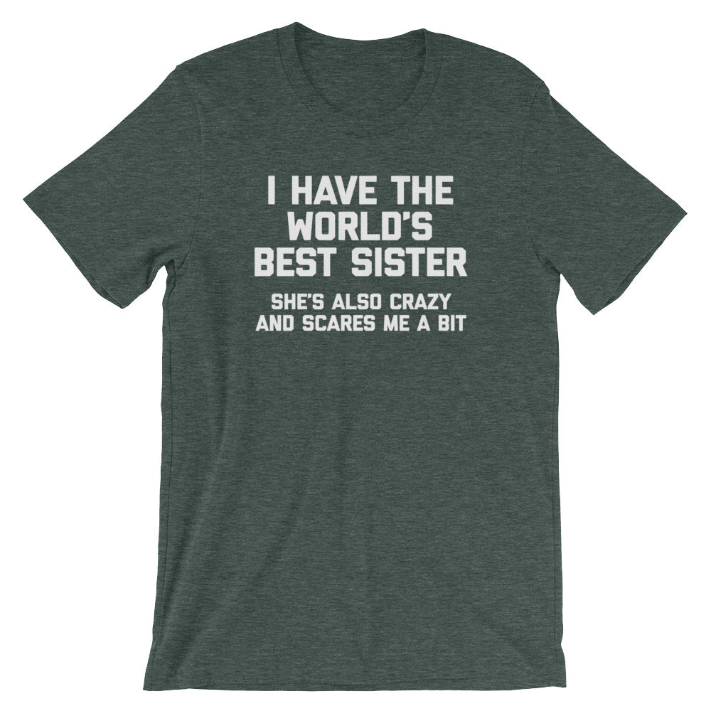 I Have The World's Best Sister (She's Also Crazy & Scares Me A Bit) T-Shirt (Unisex) Hoodie, Sweatshirt (Image 5)
