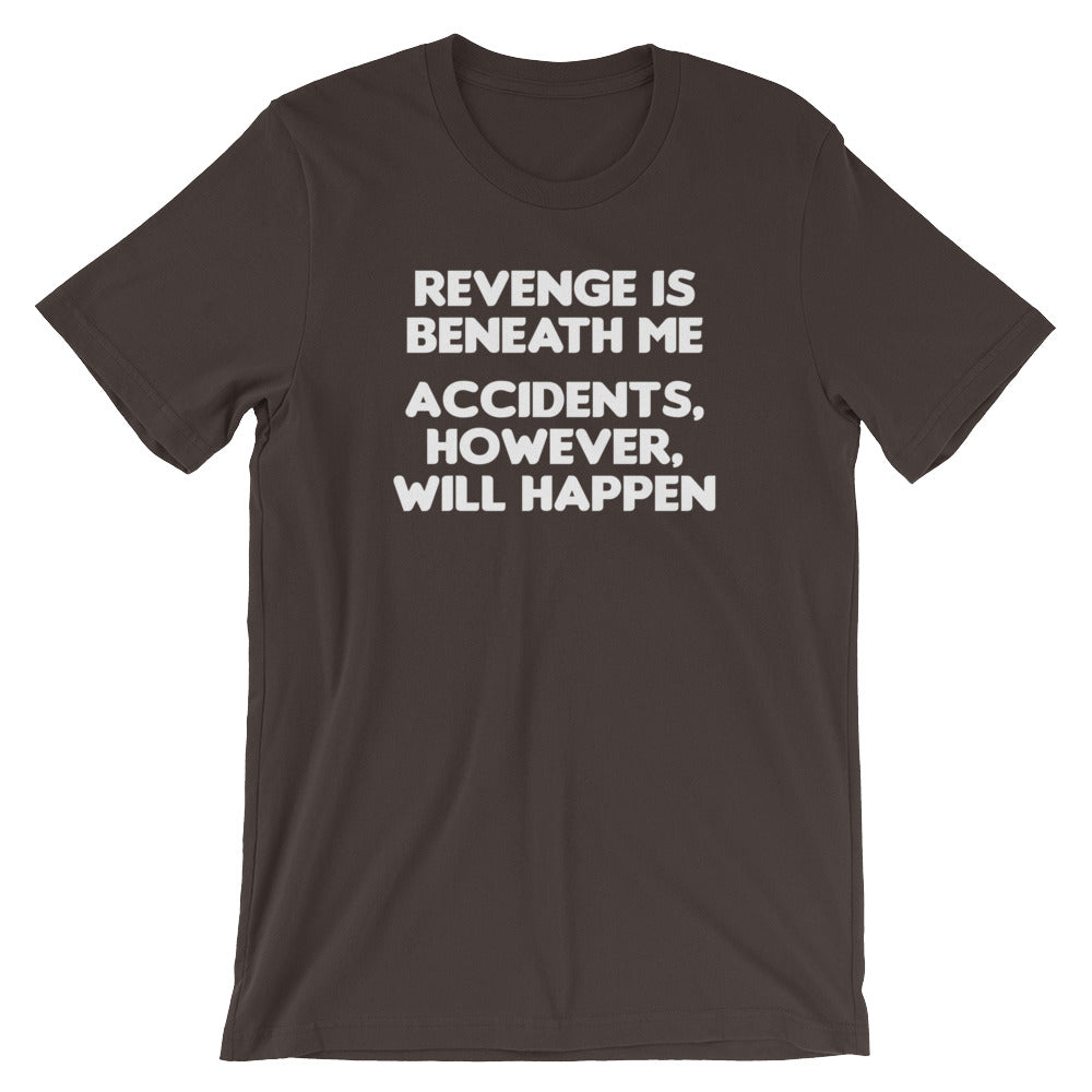 Revenge Is Beneath Me (Accidents, However, Will Happen) T-Shirt (Unisex) Hoodie, Sweatshirt | CiraTrend.com (Image 3)