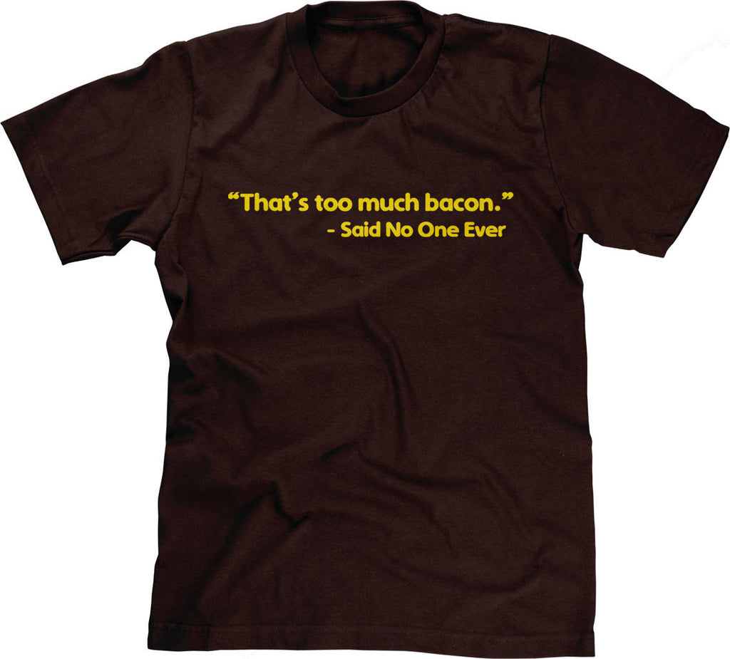 That's Too Much Bacon (Said No One Ever) T-Shirt Hoodie, Sweatshirt | CiraTrend.com (Image 1)