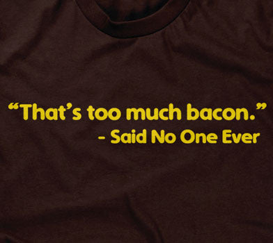 That's Too Much Bacon (Said No One Ever) T-Shirt Hoodie, Sweatshirt | CiraTrend.com (Image 2)