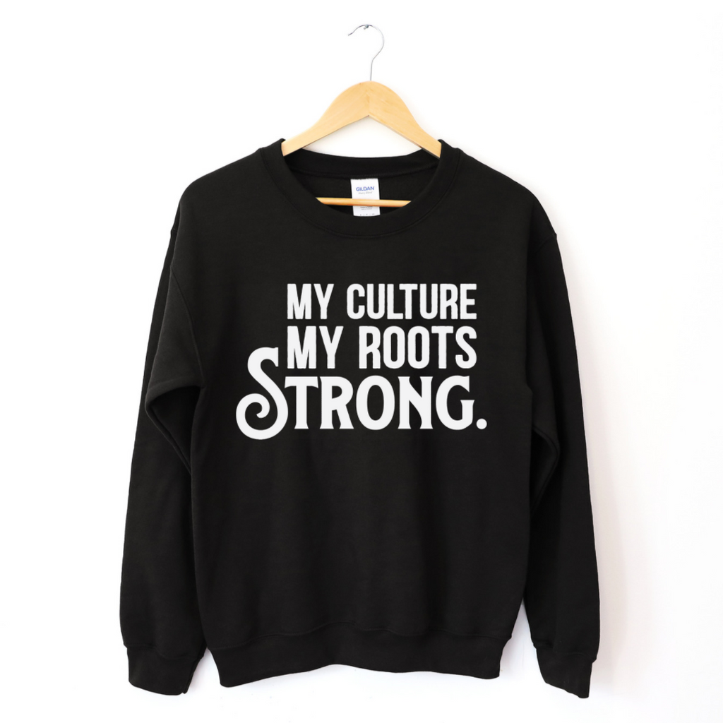 My Culture. My Roots. Strong. Crew Sweatshirt T-Shirts, Hoodie | CiraTrend.com (Image 4)