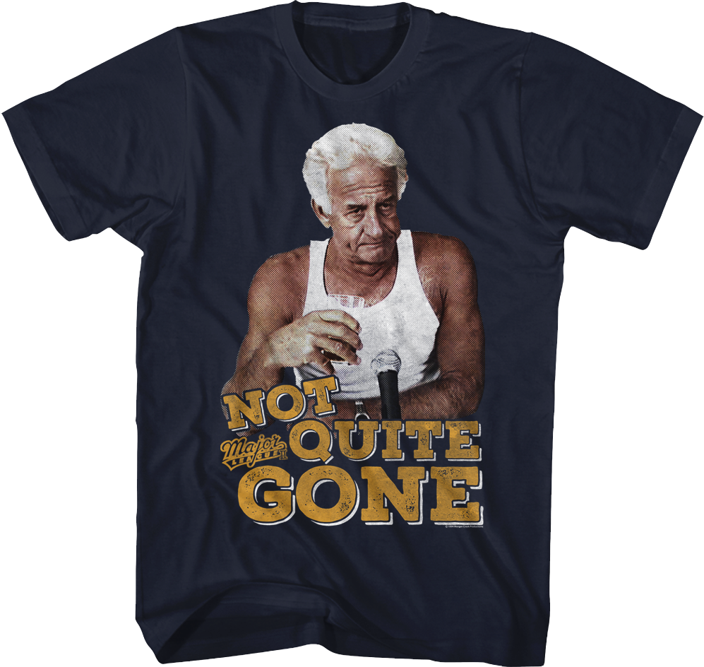 Not Quite Gone Major League T-Shirt Hoodie, Sweatshirt | CiraTrend.com (Image 1)