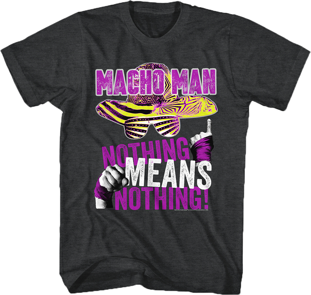 Nothing Means Nothing Macho Man T-Shirt Hoodie, Sweatshirt | CiraTrend.com (Image 1)