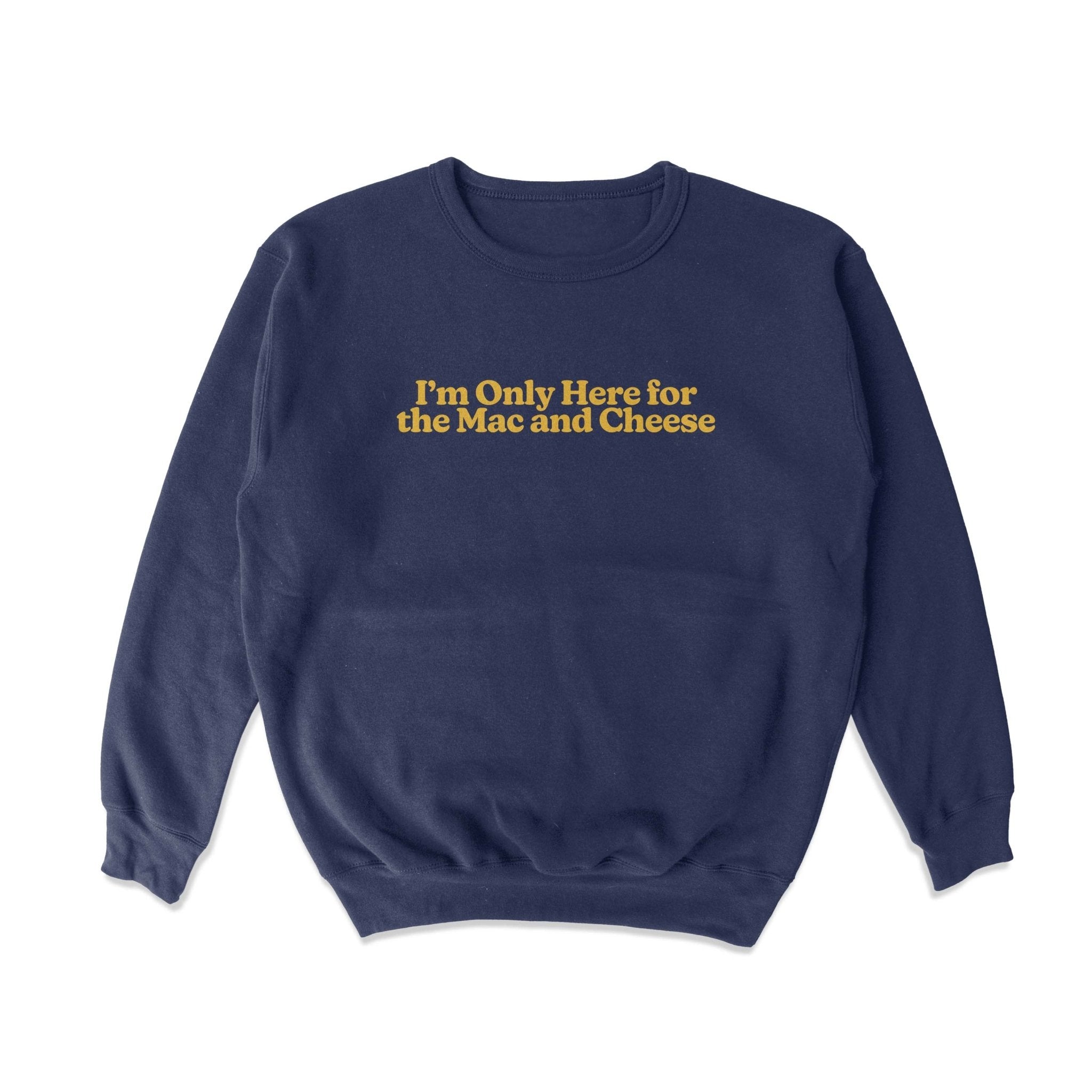 Only Here For Mac and Cheese Crewneck Sweatshirt T-Shirts, Hoodie | CiraTrend.com (Image 1)