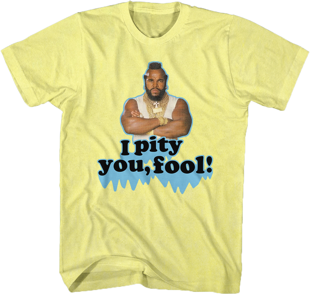 Pity You Mr. T Shirt Hoodie, Sweatshirt | CiraTrend.com (Image 1)