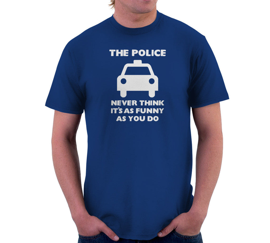 The Police Never Think It's As Funny As You Do T-Shirt Hoodie, Sweatshirt | CiraTrend.com (Image 3)