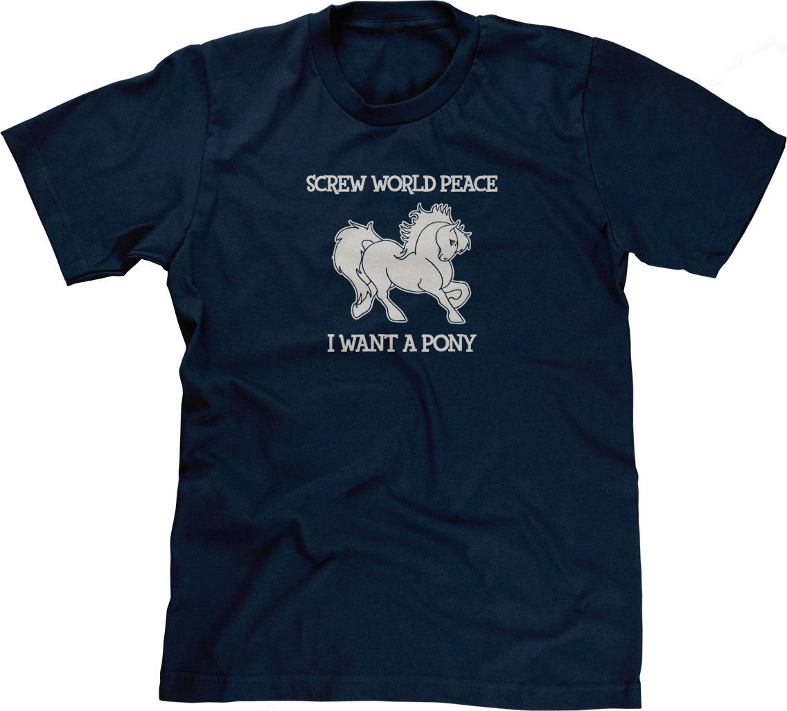 Screw World Peace, I Want A Pony T-Shirt Hoodie, Sweatshirt | CiraTrend.com (Image 1)
