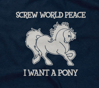 Screw World Peace, I Want A Pony Hoodie T-Shirts, Sweatshirt | CiraTrend.com (Image 2)