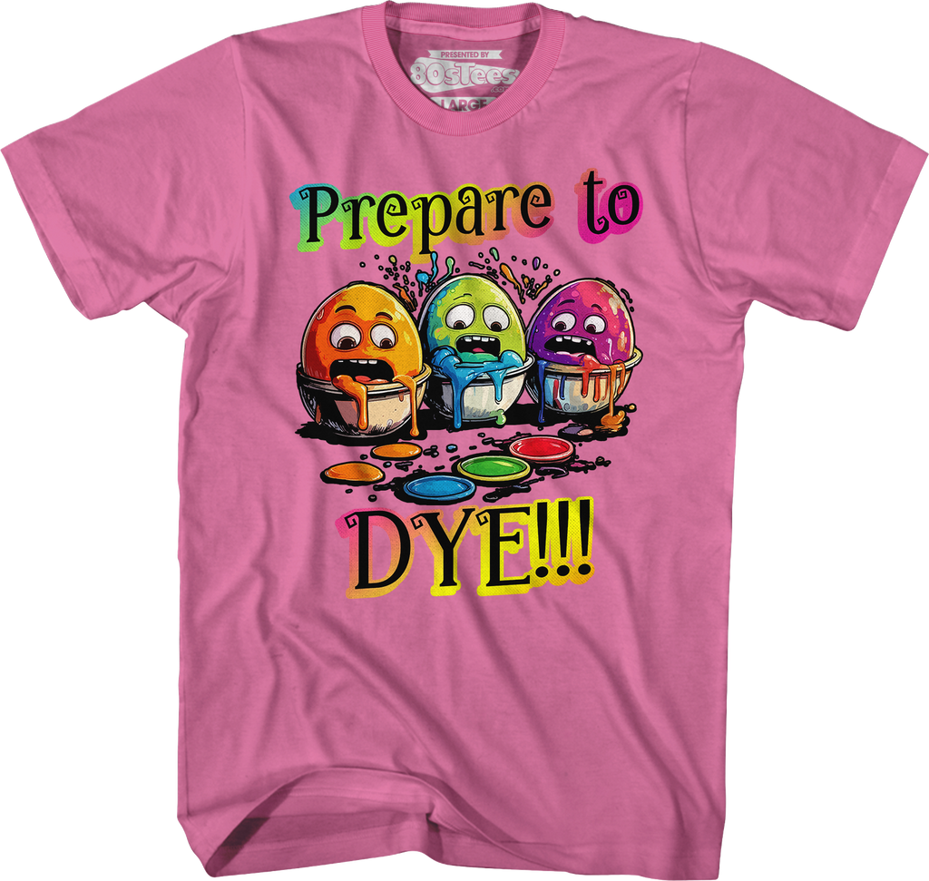 Prepare To Dye T-Shirt Hoodie, Sweatshirt | CiraTrend.com (Image 3)