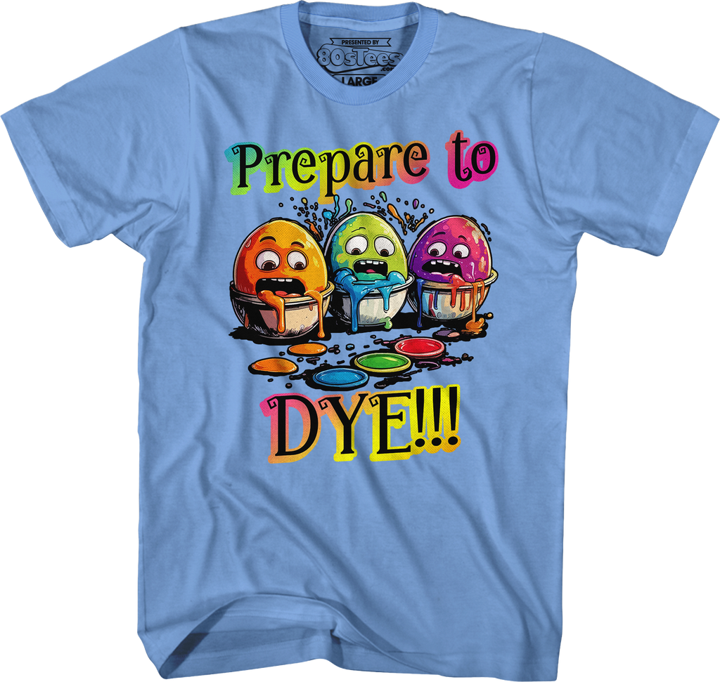 Prepare To Dye T-Shirt Hoodie, Sweatshirt | CiraTrend.com (Image 4)