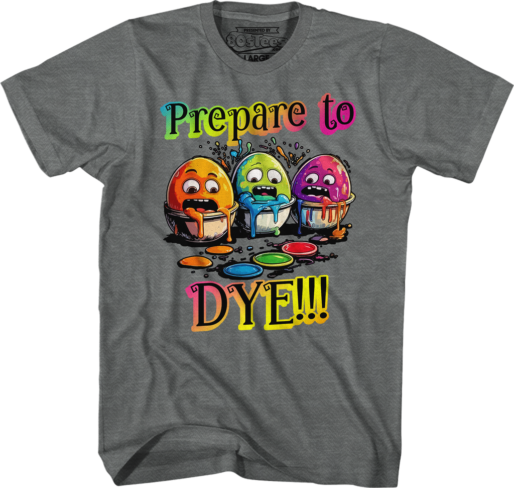 Prepare To Dye T-Shirt Hoodie, Sweatshirt | CiraTrend.com (Image 5)