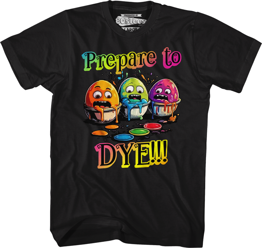 Prepare To Dye T-Shirt Hoodie, Sweatshirt | CiraTrend.com (Image 1)