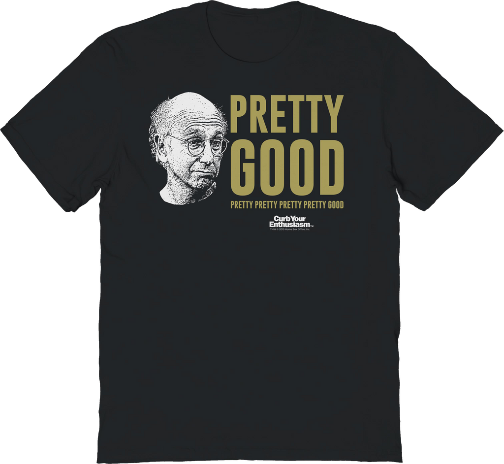 Pretty Good Curb Your Enthusiasm T-Shirt Hoodie, Sweatshirt | CiraTrend.com (Image 1)