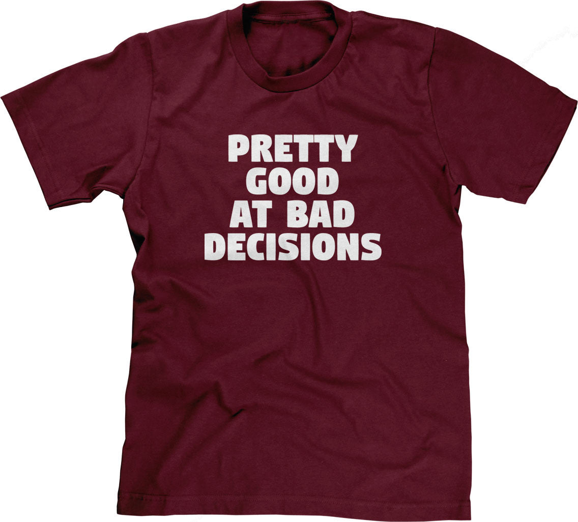 Pretty Good At Bad Decisions T-Shirt Hoodie, Sweatshirt | CiraTrend.com (Image 1)