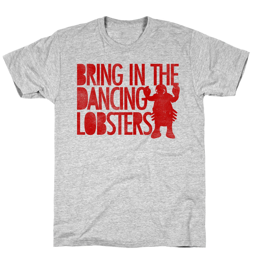 Bring In The Dancing Lobsters T-Shirt