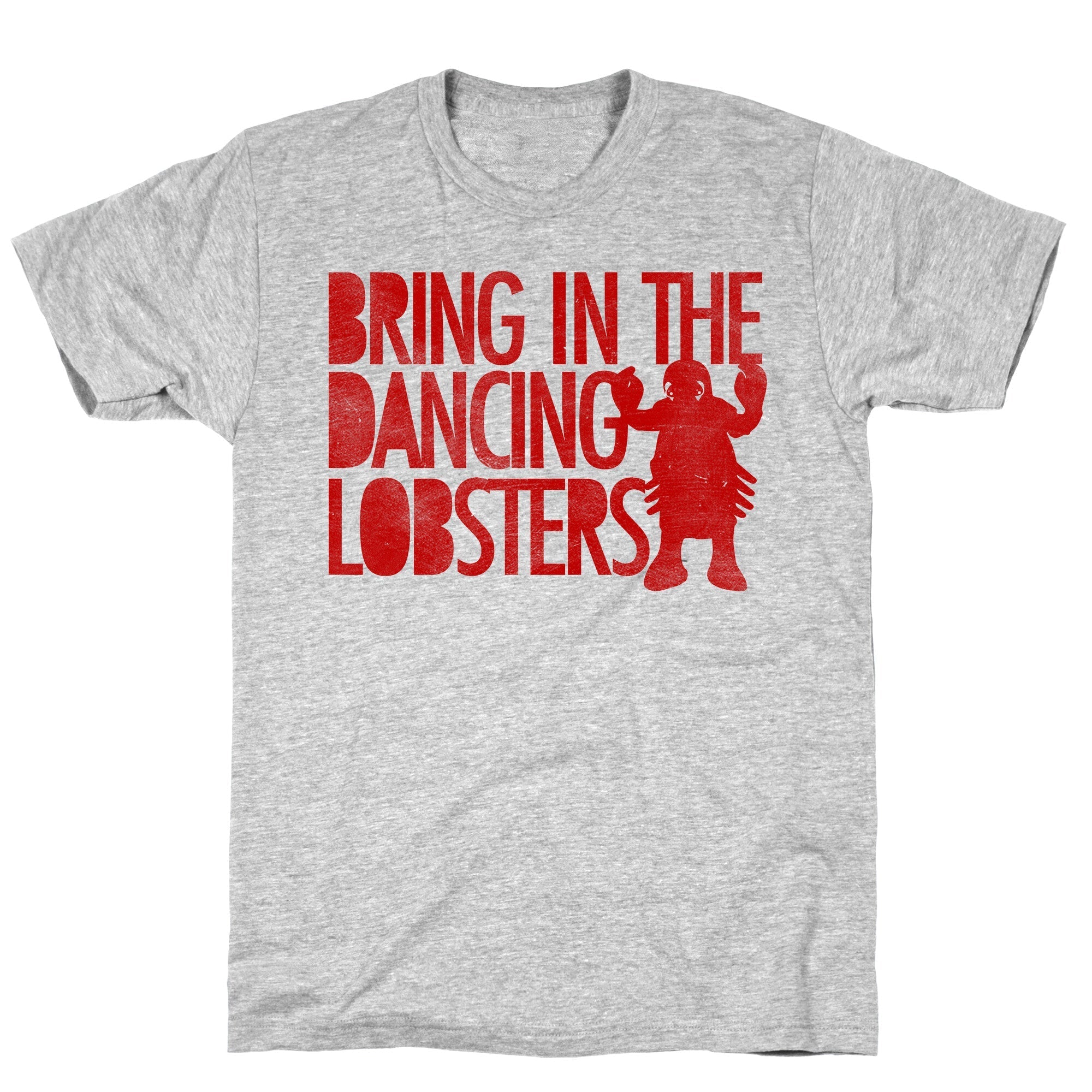 Bring In The Dancing Lobsters T-Shirt