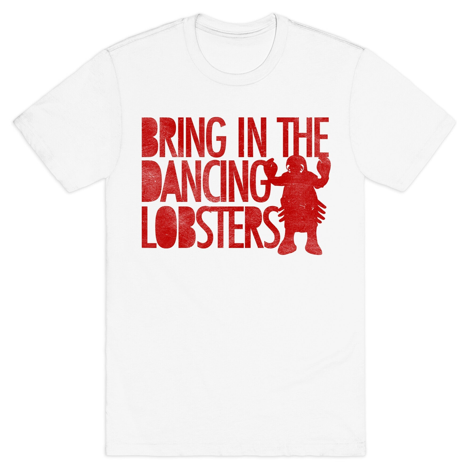 Bring In The Dancing Lobsters T-Shirt