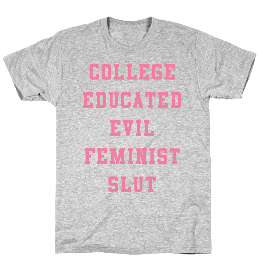 College Educated Evil Feminist Slut T-Shirt Style001