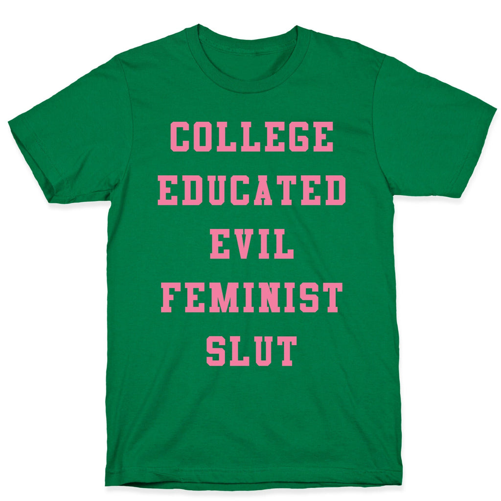 College Educated Evil Feminist Slut T-Shirt Style001