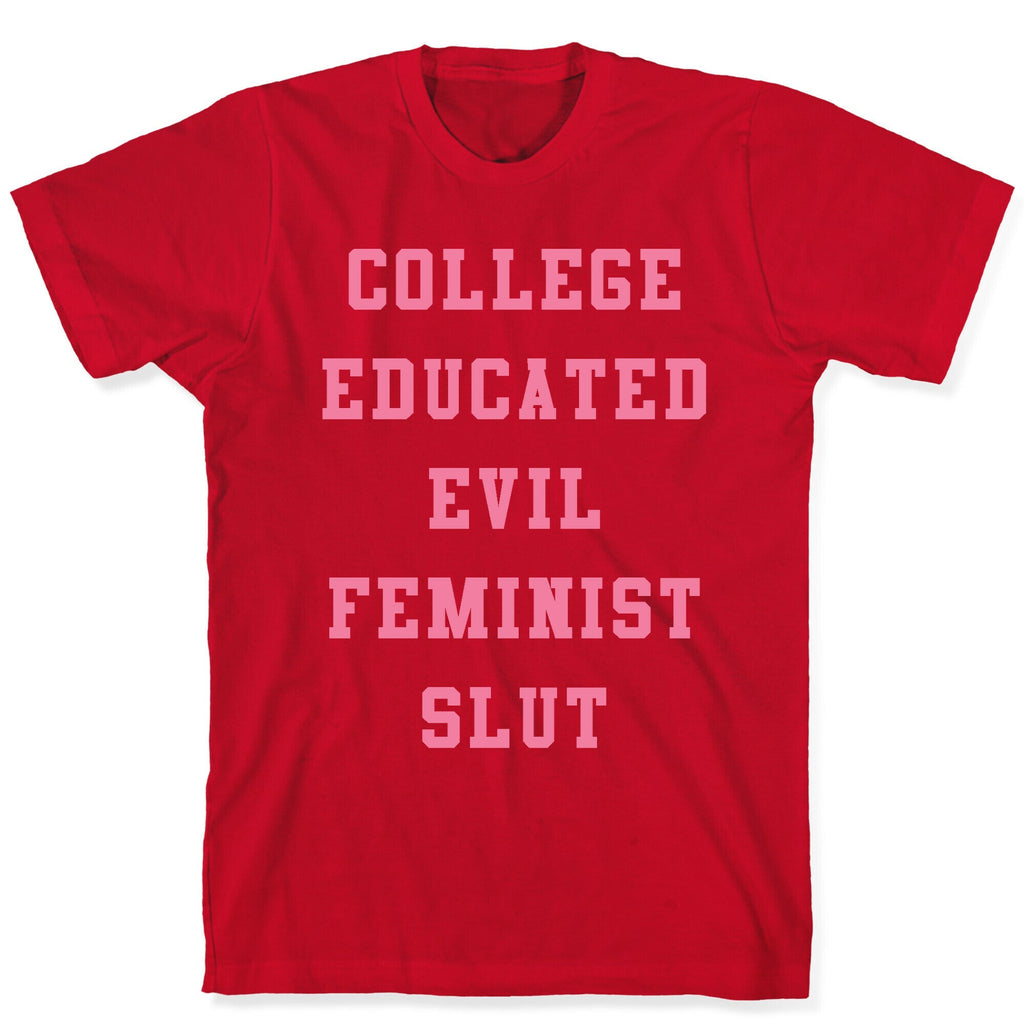 College Educated Evil Feminist Slut T-Shirt Style001