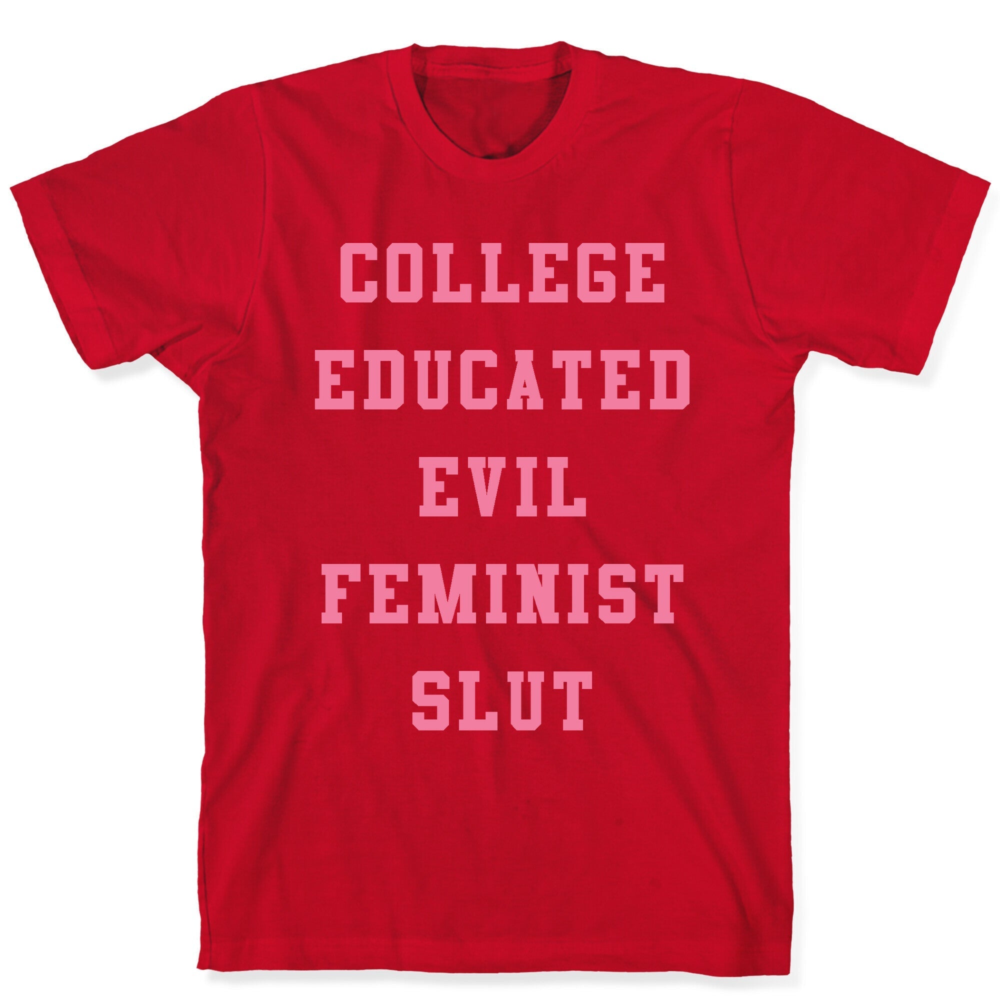 College Educated Evil Feminist Slut T-Shirt Style001