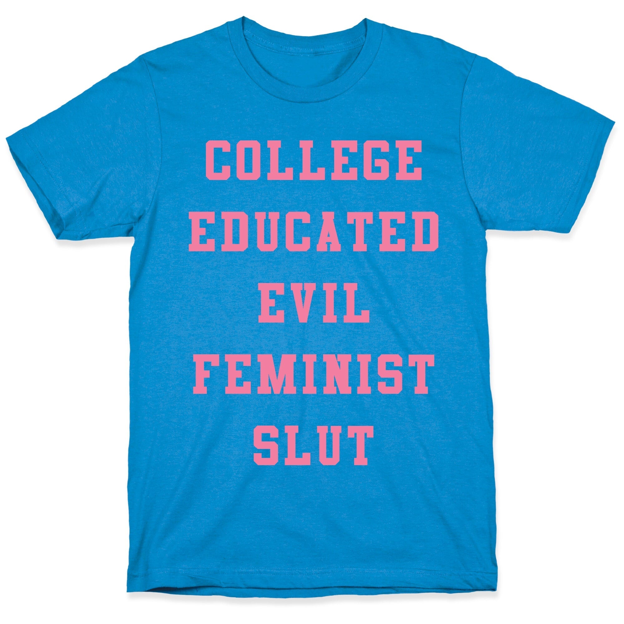 College Educated Evil Feminist Slut T-Shirt Style001